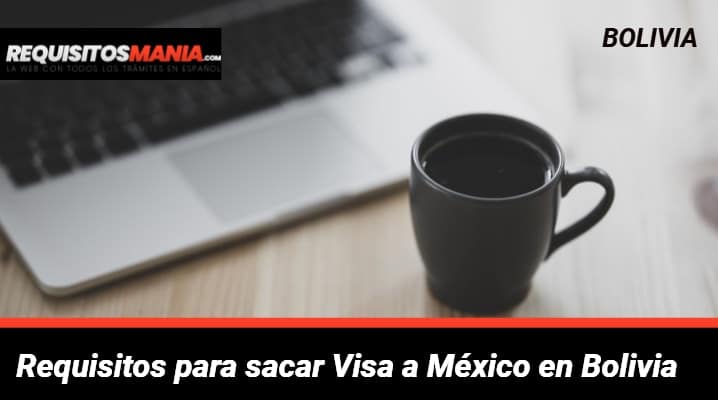 Requisitos para sacar Visa a México en Bolivia 