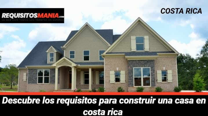 Requisitos para construir una casa en Costa Rica 	