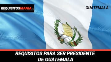 Requisitos para ser presidente de Guatemala 