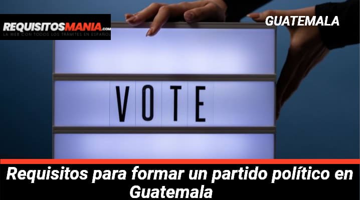 Requisitos para formar un partido político en Guatemala 			