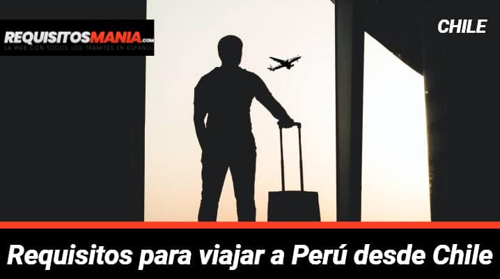 Requisitos para viajar a Perú desde Chile